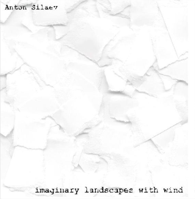 Антон Силаев / Imaginary Landscapes With Wind (Белый винил, +CD, 500 пронумерованных автором лимитированных копий, аналоговый мастеринг) [140g LP + CD] в интернет магазине CD Good